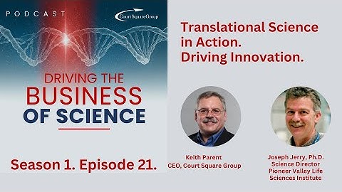 Translational Science in Action. Driving Innovation. Driving the Business of Science S1E21