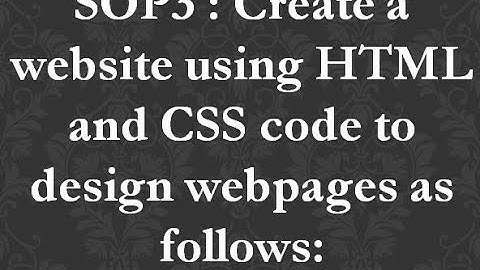 SOP 3: Create a website using HTML and CSS code to design webpages as follows: