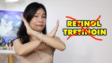 ĐỪNG DÙNG RETINOL & TRETINOIN NỮA !