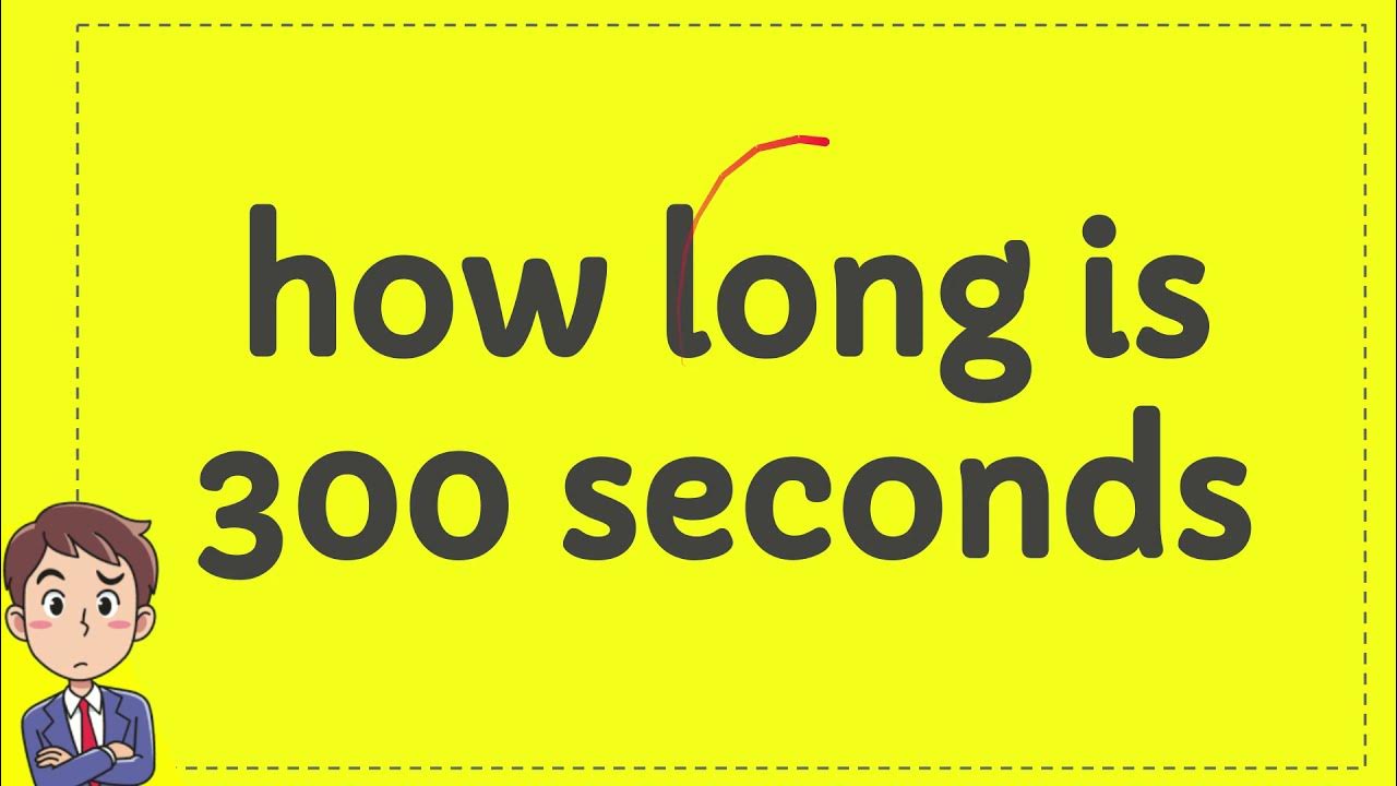 How long is 300 seconds youtube