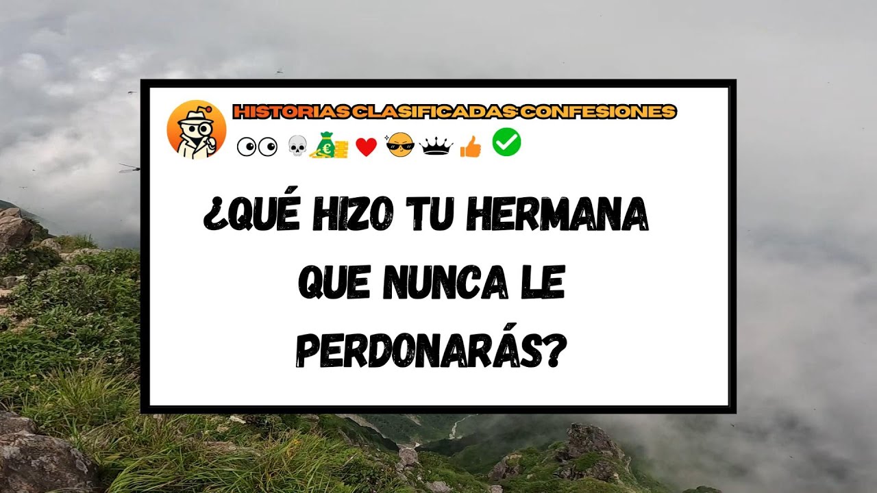 ¿Qué hizo tu hermana que nunca le perdonarás? 😠