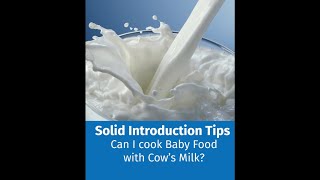 Solid Introduction Tips - Ep. 4 - Can I cook baby food using cow's milk?