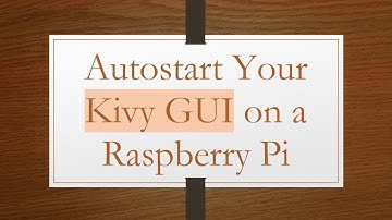 Autostart Your Kivy GUI on a Raspberry Pi