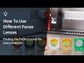 How To Use Different Focus Lenses - Which One Is Best for Which Material