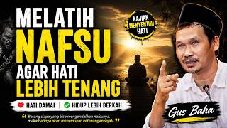 Hati Selalu Gelisah? Gus Baha Ungkap Rahasia Melatih Nafsu Agar Hidup Tenang
