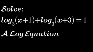 Solve: log_3 (x+1) + log_3 (x+3) =1 | A log Equation