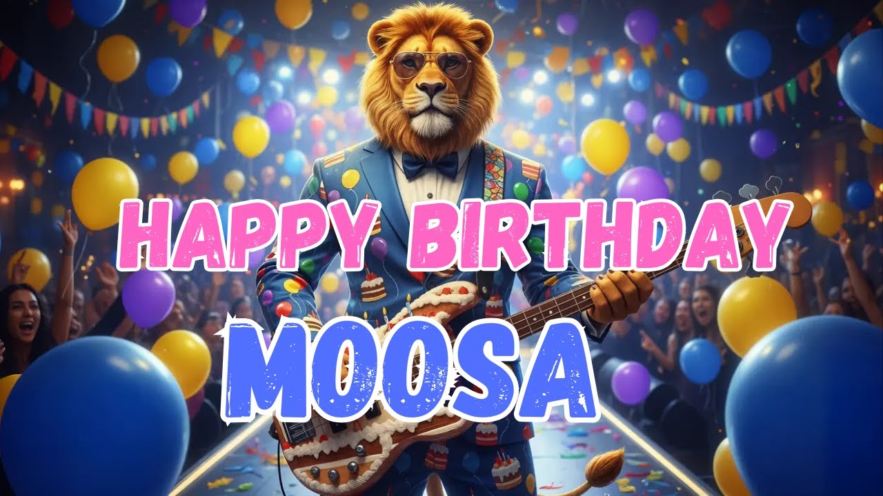 MOOSA Happy Birthday Song - Happy Birthday to Moosa