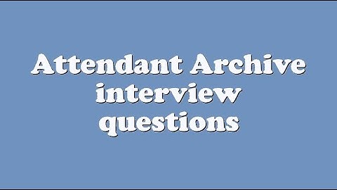 Attendant Archive interview questions