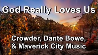 God Really Loves Us - Crowder featuring Dante Bowe & Maverick City Music (Lyrics)