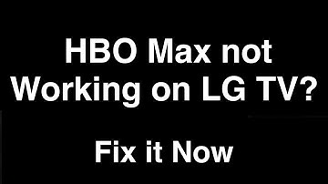 HBO Max not working on LG Smart TV  -  Fix it Now