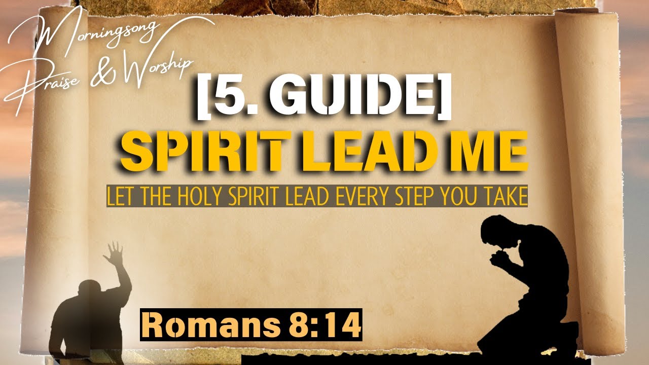 5. 🧭 [GUIDE] Spirit Lead Me – Let The Holy Spirit Lead Every Step You Take | Romans 8:14 🌟 - YouTube