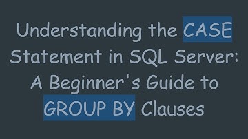 Understanding the CASE Statement in SQL Server: A Beginner
