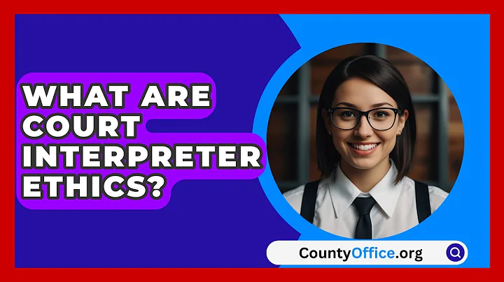 What Are Court Interpreter Ethics? - CountyOffice.org