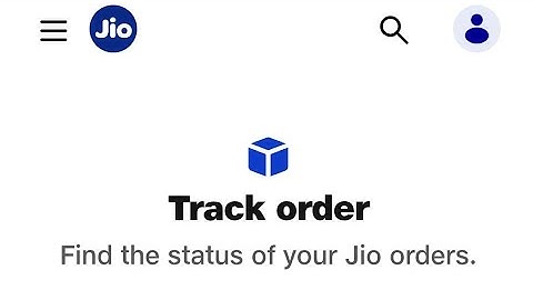 How To Track Jio Order - Find The Status Of Your Jio Orders