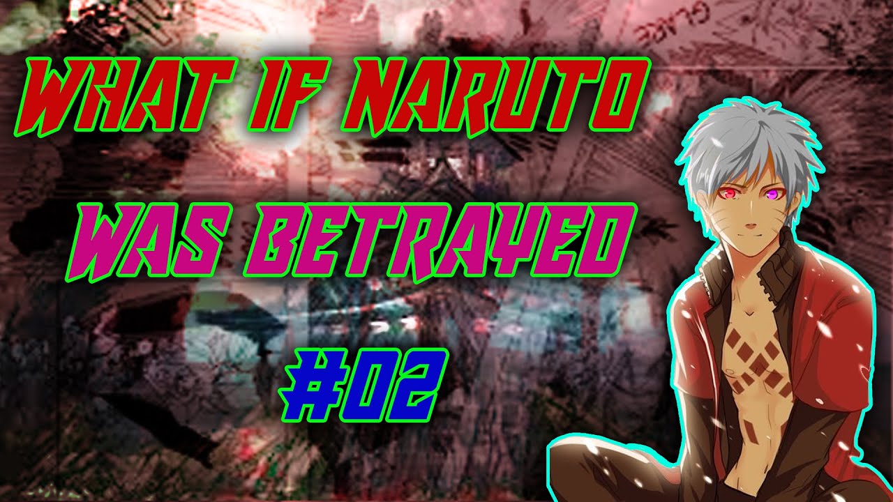 what if naruto was betrayed part 02