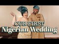 OUR FIRST TRADITIONAL NIGERIAN WEDDING! *epic*