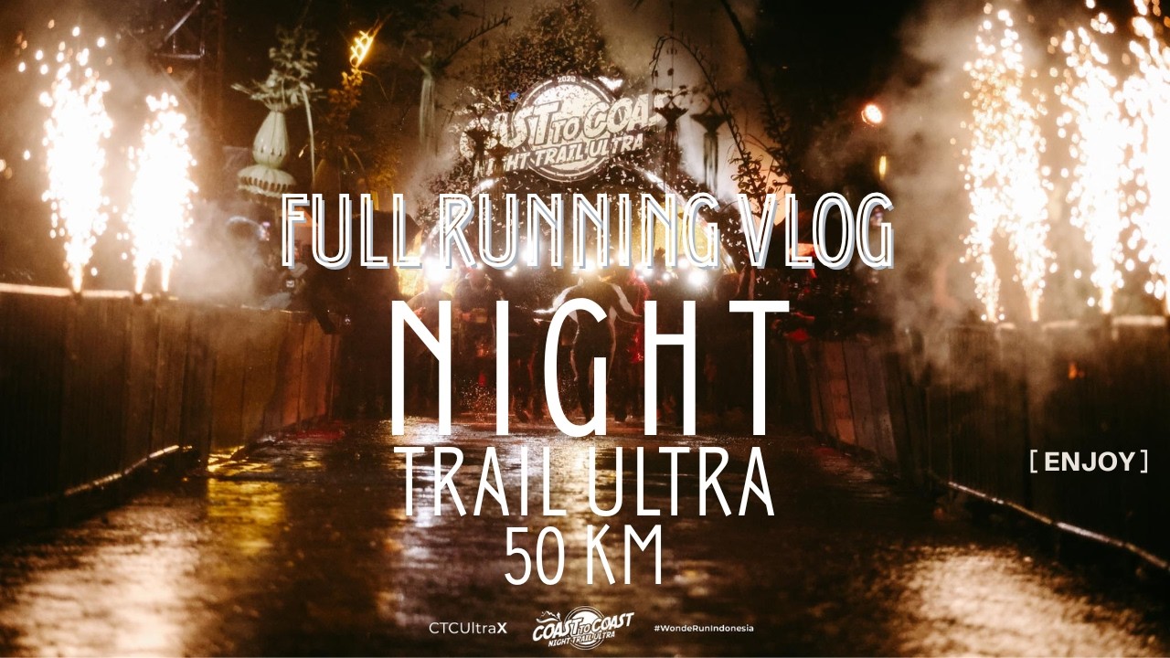 COAST TO COAST 2026 | NIGHT TRAIL ULTRA 50K | MALAM KEHUJANAN SIANG KEPANASAN