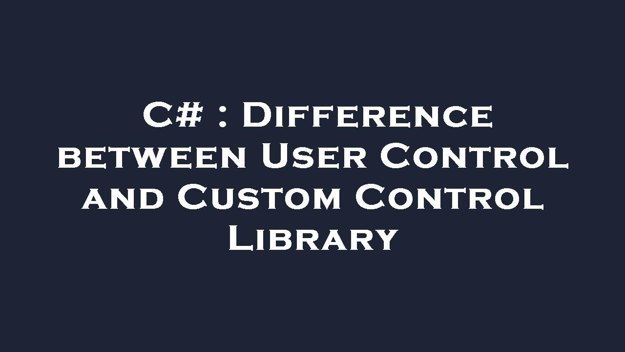 C# : Difference between User Control and Custom Control Library - YouTube