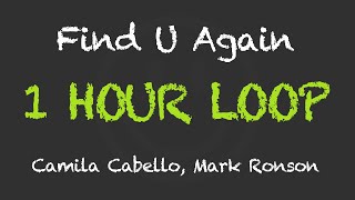 Camila Cabello &amp; Mark Ronson - Find U Again 1( Hour Loop) (With Lyrics)