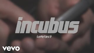 Video thumbnail of "Incubus - Loneliest (Lyric Video)"