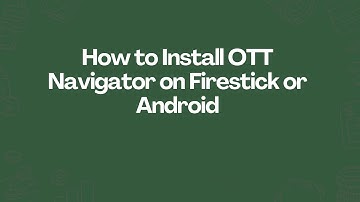 How to Install OTT Navigator on Firestick or Android
