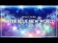 【BtSCC’18-R4】WATER BLUE NEW WORLD 【Aquarelle】