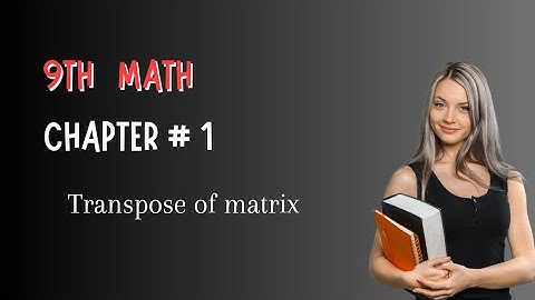 9th class mathematics chapter #1| Transpose of matrix #matrices #9thclassmatrices #transposeofmatrix