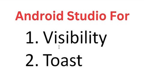 Android studio for visibility and Toast.java for beginner.arafat sir.Toast.visibility. Android apps