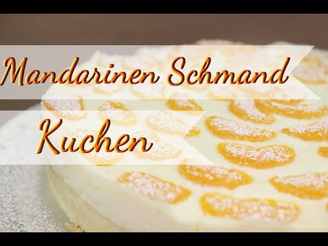 MANDARINEN SCHMAND KUCHEN - Fruchtige Kuchen Rezepte Selber Backen - Auch Als BLECHKUCHEN