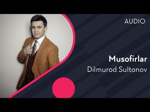 Dilmurod Sultonov — Musofirlar (music version)