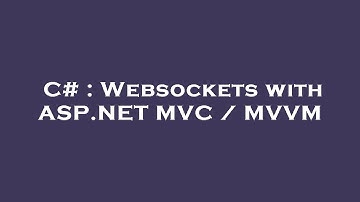 C# : Websockets with ASP.NET MVC / MVVM