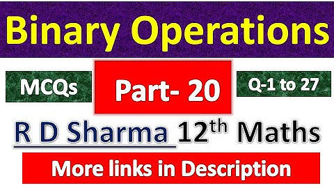Binary Operation | R D Sharma Class 12th Maths Solution | Dhanpat Rai Publication | Chapter 3 | P 20