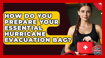 How Do You Prepare Your Essential Hurricane Evacuation Bag? - Your Emergency Planner