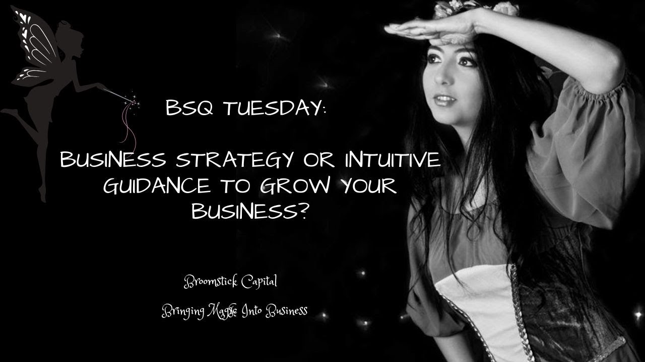 BSQ TUESDAY: BUSINESS STRATEGY OR INTUITIVE GUIDANCE TO GROW YOUR BUSINESS?