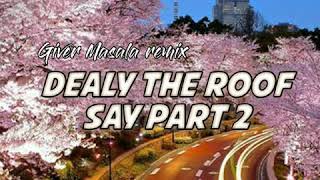 Dealy The Roof Say pt2 (Giver Masala) simple fvnky newmix 202k