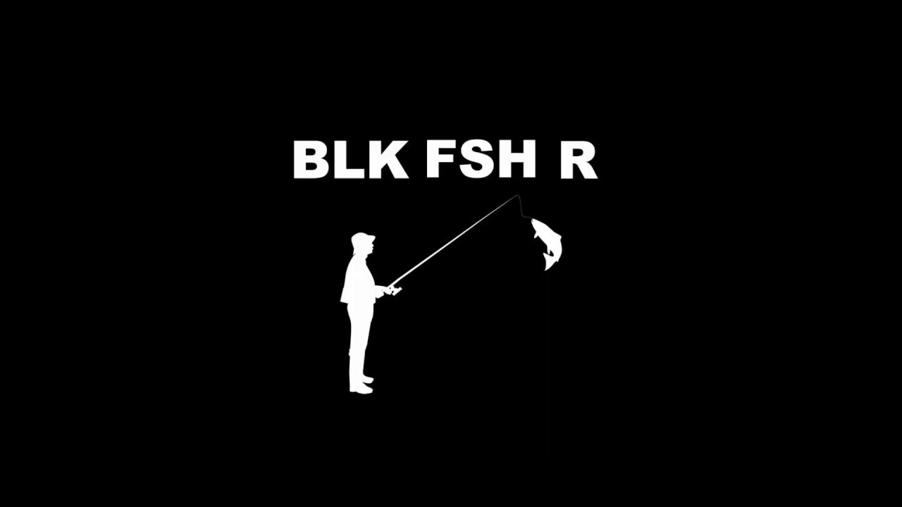 BLK FSH R intro