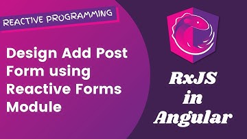 20. Design Add Post Form using Reactive Forms Module in Angular RxJS.
