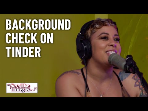 Background Check On Tinder | See, The Thing Is