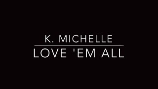 Love 'Em All - K. Michelle