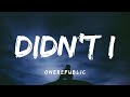 OneRepublic - Didn&#39;t I (Lyrics)