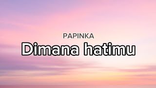 Download lagu Papinka - Dimana hatimu ( lirik )