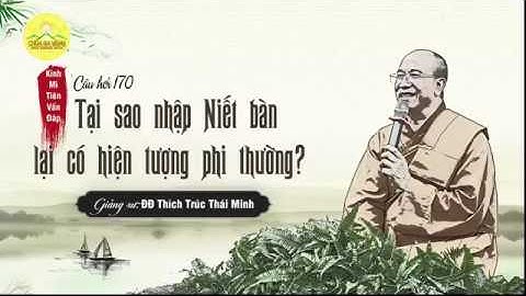 Tại sao nhập Niết bàn lại có hiện tượng phi thường?(Thích Trúc Thái Minh)