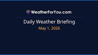 Daily Weather Briefing — May 1, 2026 | WeatherForYou.com