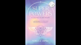 Unleash Your SUPERPOWERS: Kickstarter Campaign & Book Launch | Noelle Hipke
