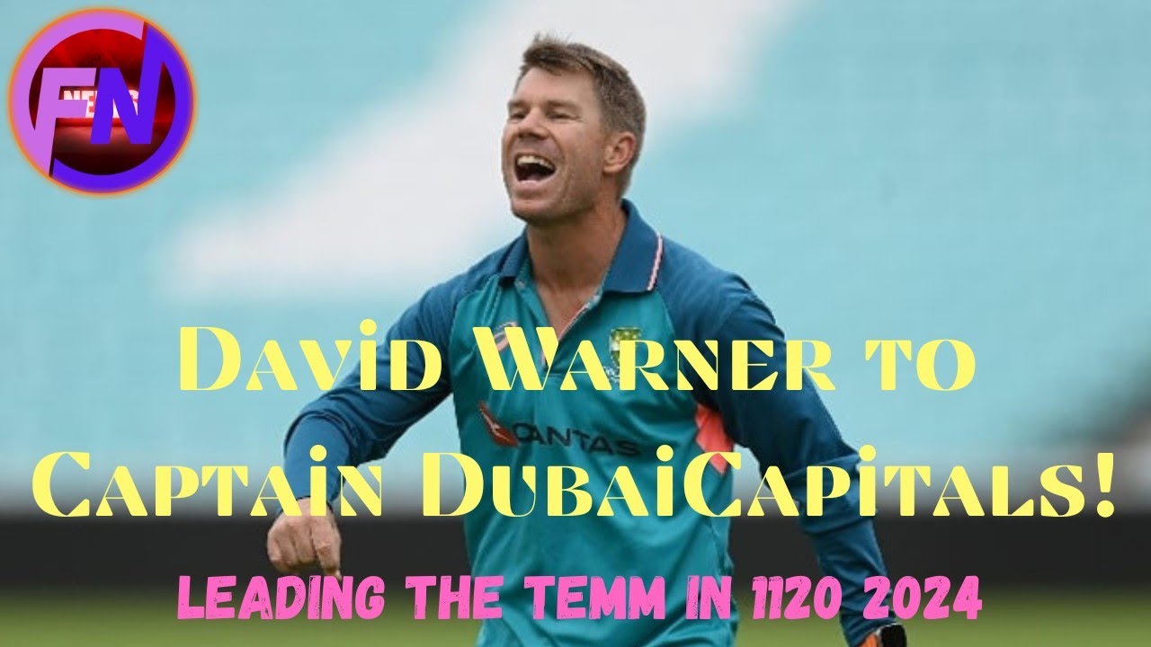 David Warner to captain Dubai Capitals in IL20 2024.