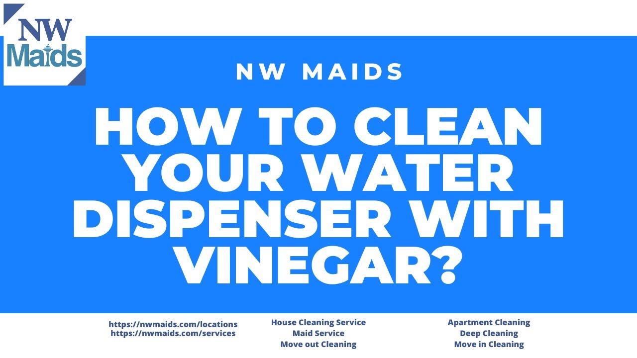 NW Maids House Cleaning Service How to Clean Your Water Dispenser