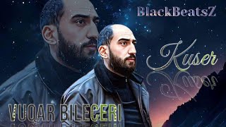 Vuqar Bileceri - Kuser 2023 ( Remix BlackBeatsZ ) Resimi