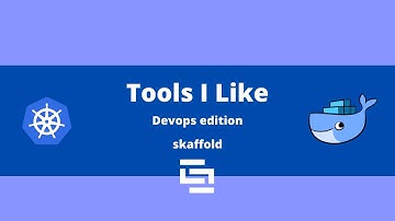 Tools I Like - Skaffold for kubernetes local development