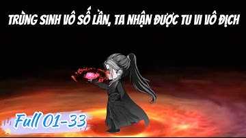 [Full Dài] Trùng Sinh Vô Số Lần, Ta Nhận Được Tu Vi Vô Địch: Tập 01 - 33 | LuCa Sub