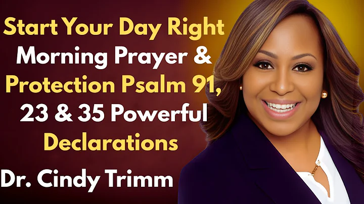 Morning Prayer & Protection Psalm 91, 23 & 35 Powerful Declarations Start Your Day  Dr.Cindy Trimm